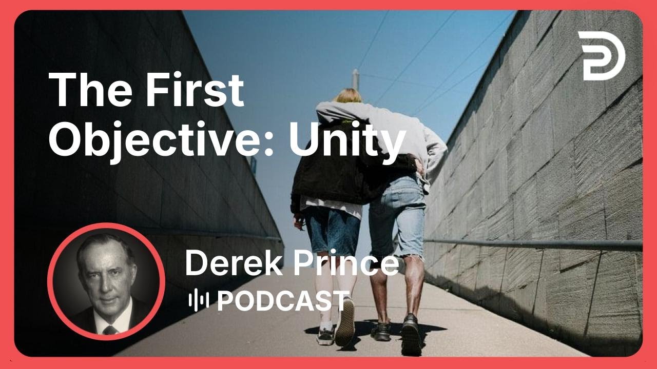 The First Objective: Unity | Part 17 - Facing the Future | Derek Prince