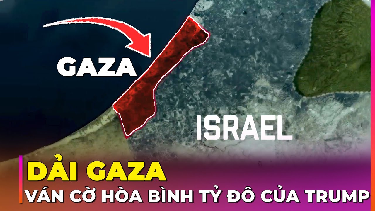 30 SỰ THẬT VỀ GAZA: HỘI ĐỒNG HÒA BÌNH TỶ ĐÔ CỦA TRUMP CÓ VIỆT NAM THAM GIA | Ghiền Địa Lý