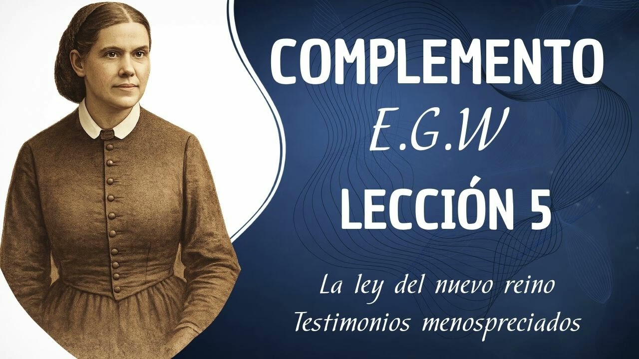 Complemento lección 5 Elena G de White - La ley del nuevo reino - Testimonios menospreciados