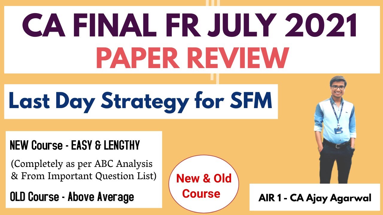 CA FINAL FR JULY 2021 PAPER REVIEW |OLD & NEW | Last Day Strategy for SFM | By AIR 1 CA Ajay Agarwal