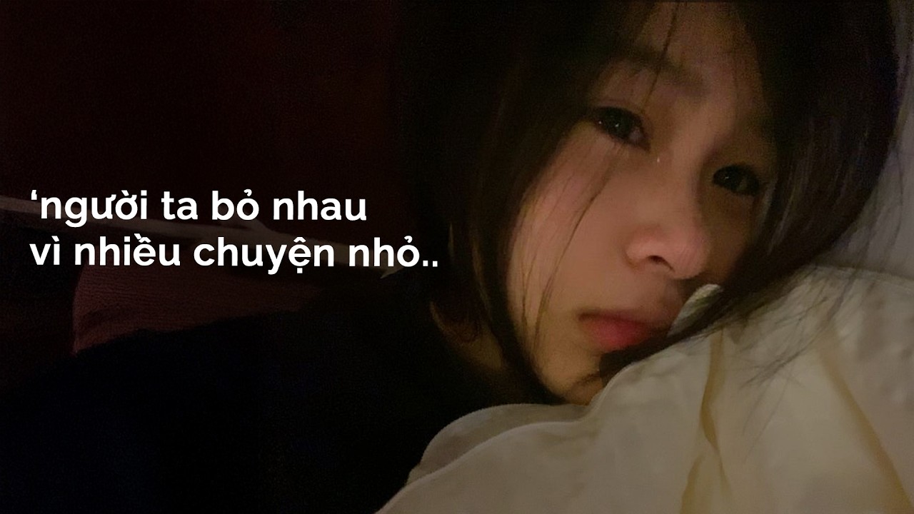𝐏𝐥𝐚𝐲𝐥𝐢𝐬𝐭 𝐯𝐨̂̃ 𝐯𝐞̂̀: 'Người ta bỏ nhau vì nhiều chuyện nhỏ..