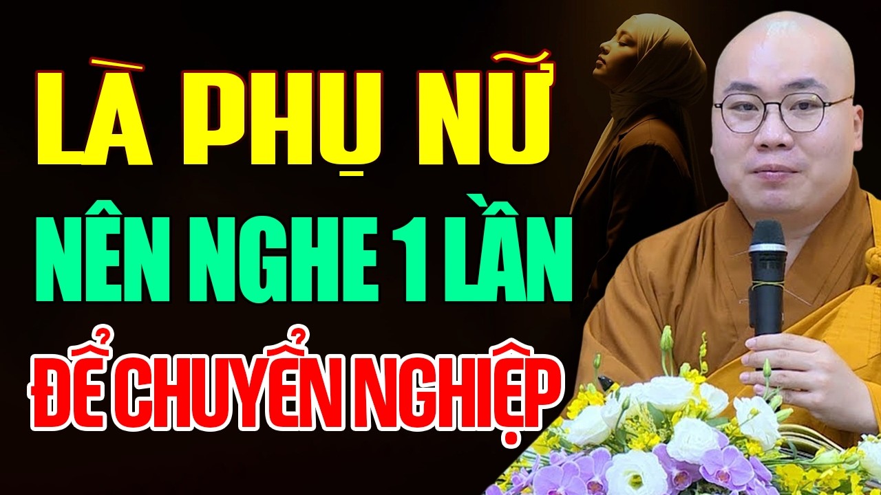 Là Phụ Nữ Muốn Giải Nghiệp Dứt Khổ Đau, Hãy Nghe Bài Này Gấp - Thầy Thích Tâm Đức