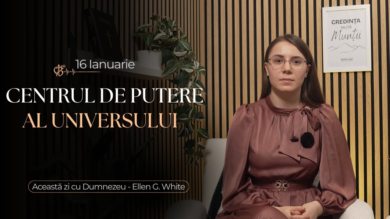 Devoțional | Centrul de putere al universului | 16 Ianuarie