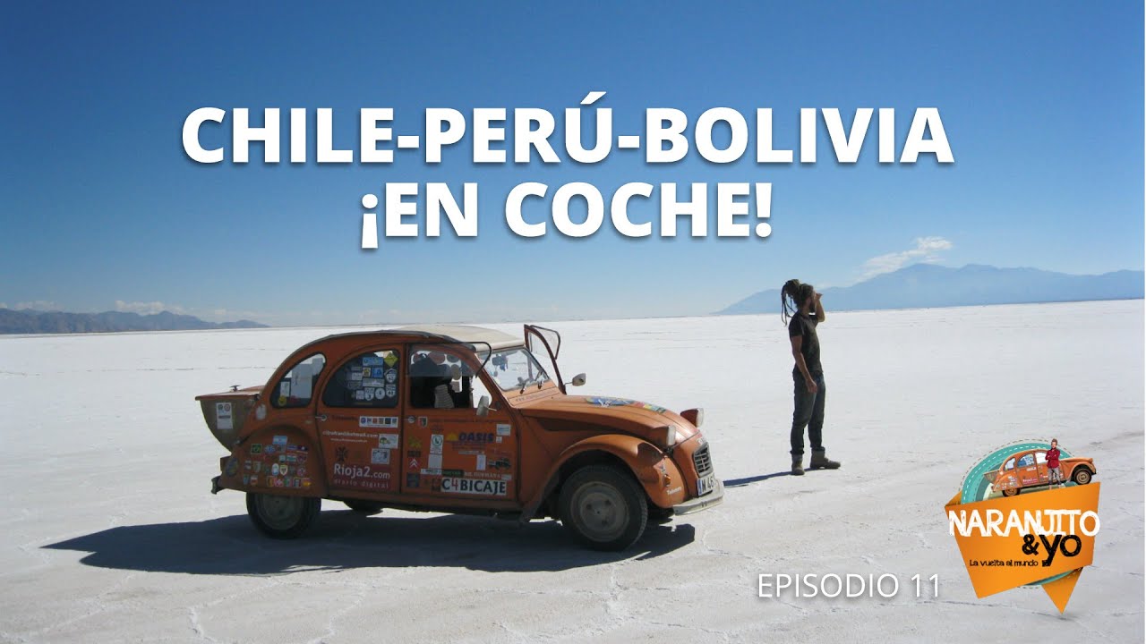 ROADTRIP por CHILE-PERÚ-BOLIVIA. Webserie Naranjito y Yo: Episodio 11