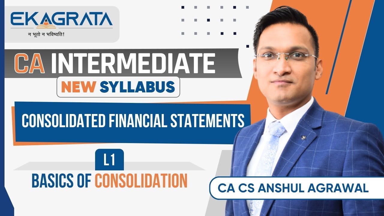 Consolidated Financial Statement | L1 | CA Inter Adv. Accounts | New Syllabus | CA Anshul Agrawal