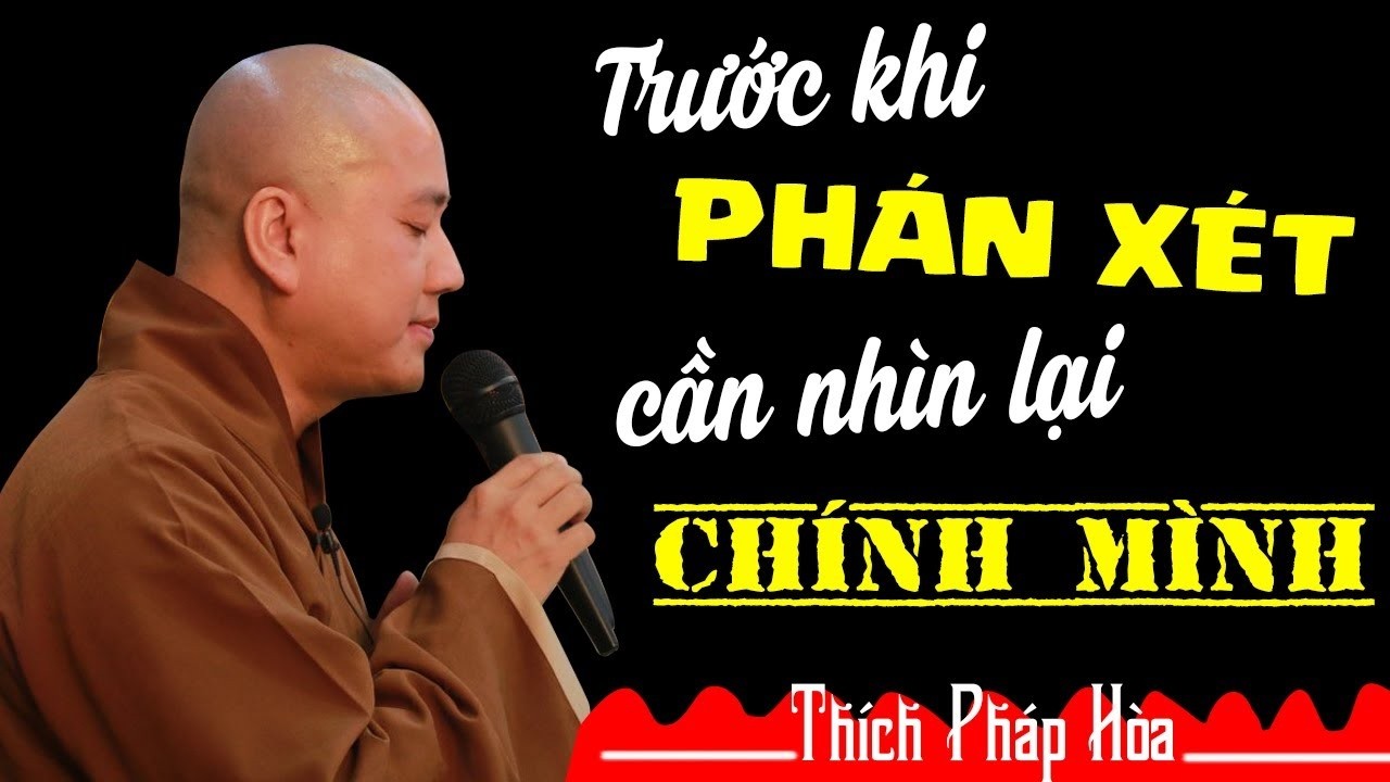 Trước khi Phán Xét người khác cần Nhìn Lại mình - Pháp Thoại Thích Pháp Hòa rất hay