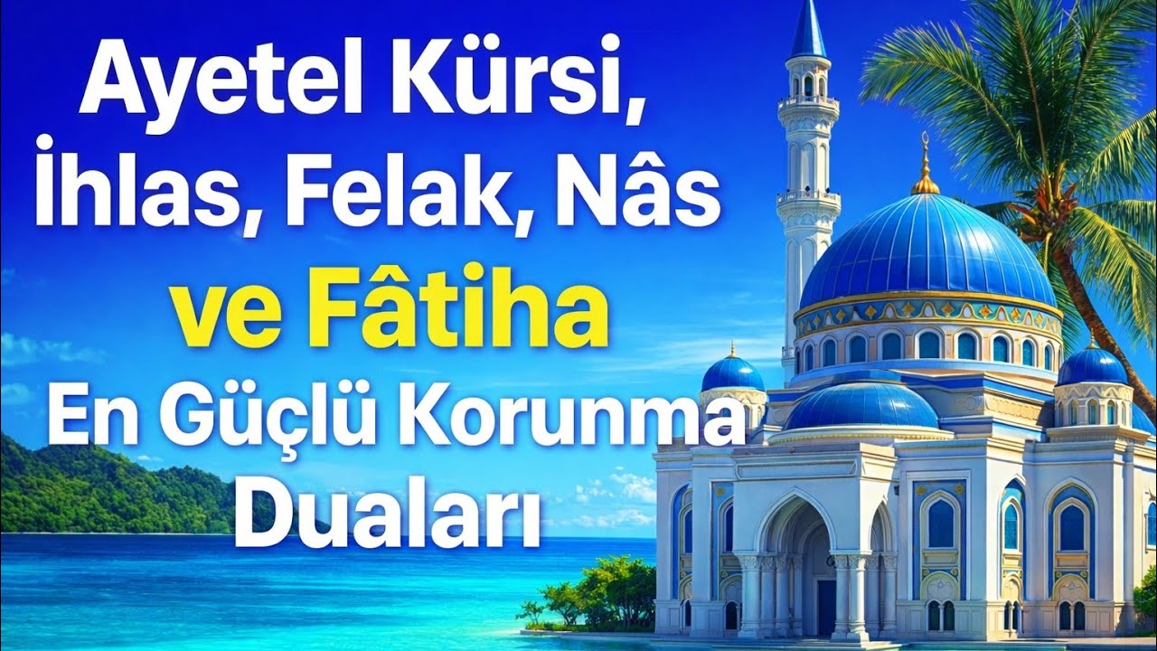 Ayetel Kürsi, İhlas, Felak, Nâs ve Fâtiha En Güçlü Korunma Duaları ve Peygamber Duaları