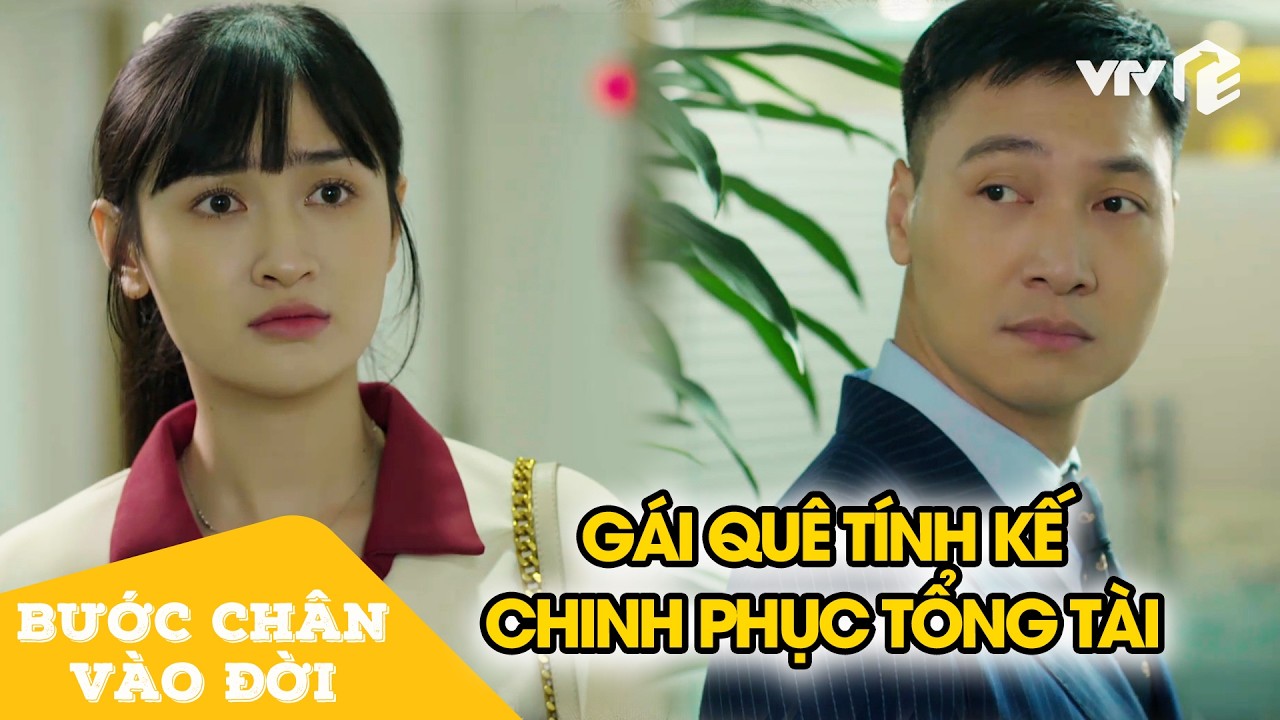 Gái quê tham vọng chinh phục tổng tài để đổi đời | Bước Chân Vào Đời Tập 6