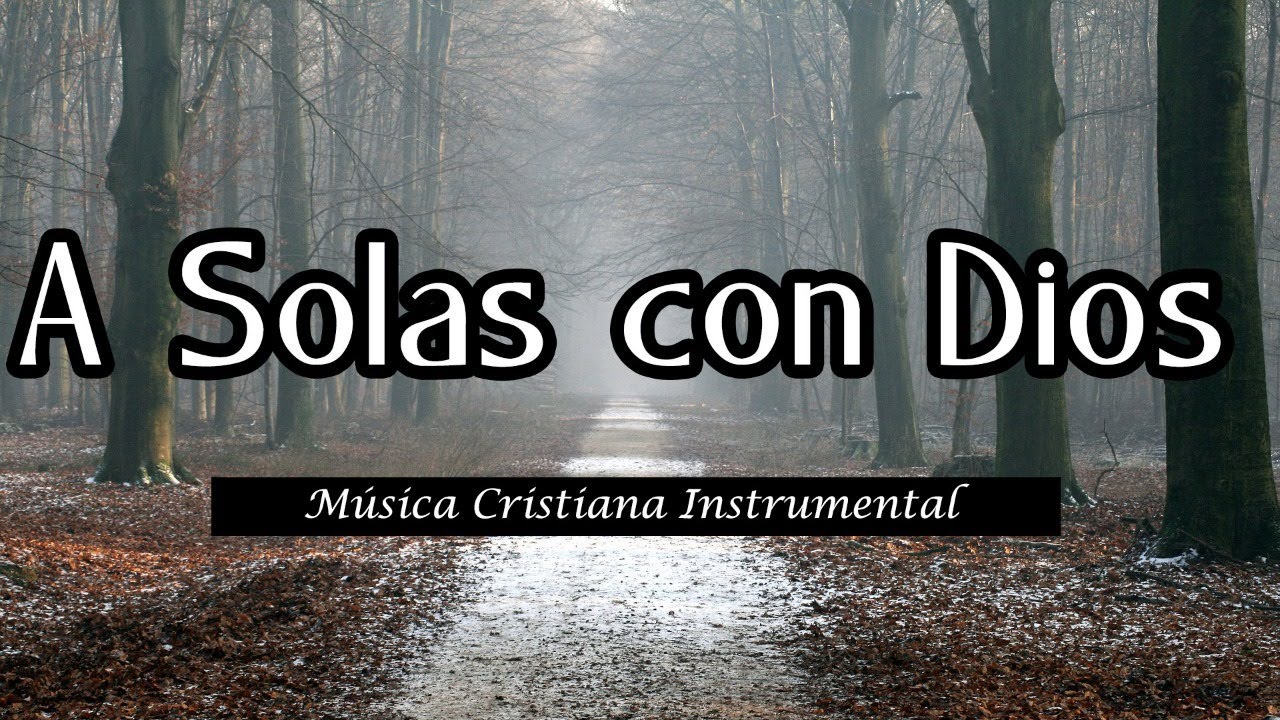 Música para Orar - A Solas con Dios - Música para hablar con Dios