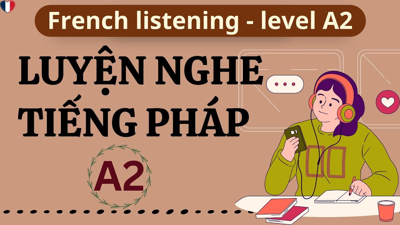 LUYỆN NGHE TIẾNG PHÁP A2 (P4) | HỌC TIẾNG PHÁP A2 | French listening A2
