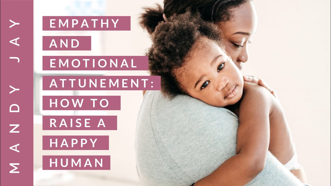 Empathy & Attunement: How to raise a happy human | Conscious Parenting