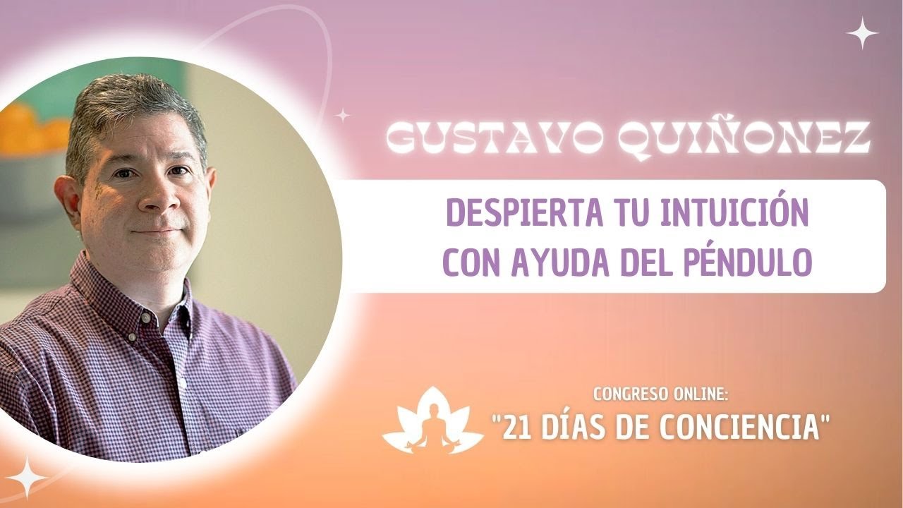 Despierta tu Intuición con ayuda del Péndulo con Gustavo Quiñonez