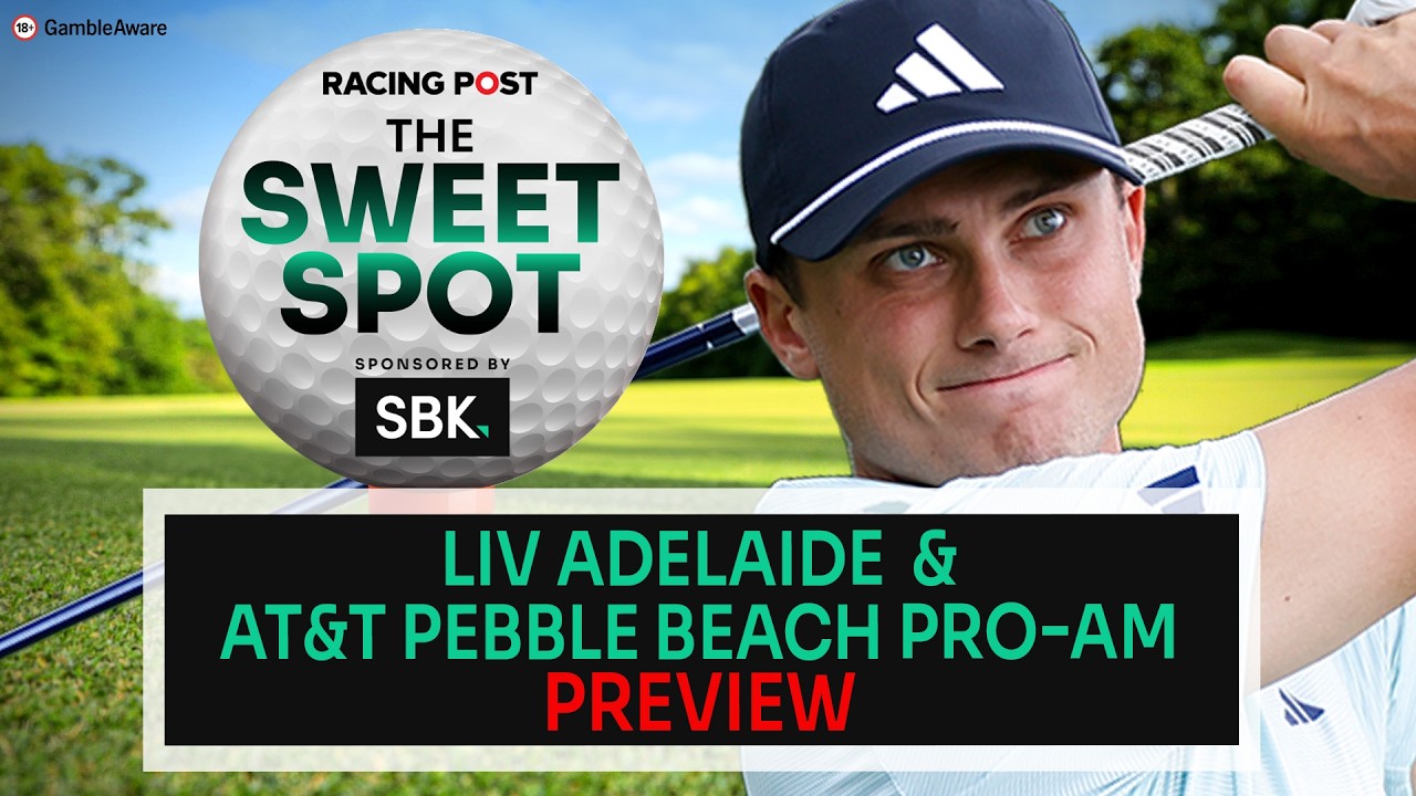 LIV Adelaide & AT&T Pebble Beach Pro-Am Preview | Golf Tips | The Sweet Spot | Racing Post