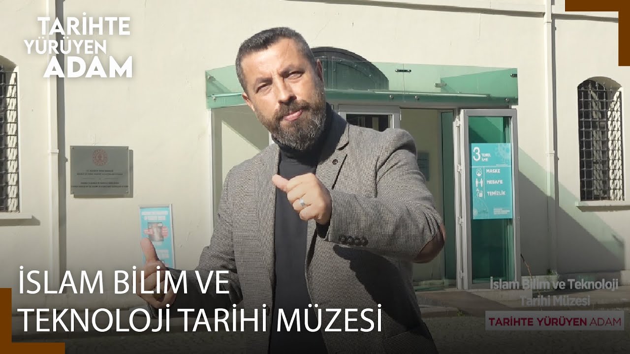 Tarihte Yürüyen Adam - İslam Bilim ve Teknoloji Tarihi Müzesi | 20 Kasım 2021