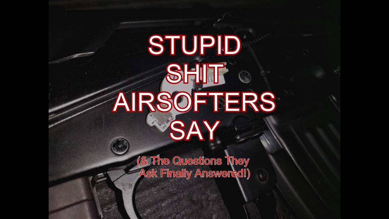 Stupid $hiz Airsofters Say & The Questions They Ask Finally Answered!