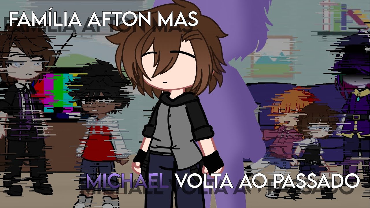Família Afton mas Michael volta ao passado [AU]