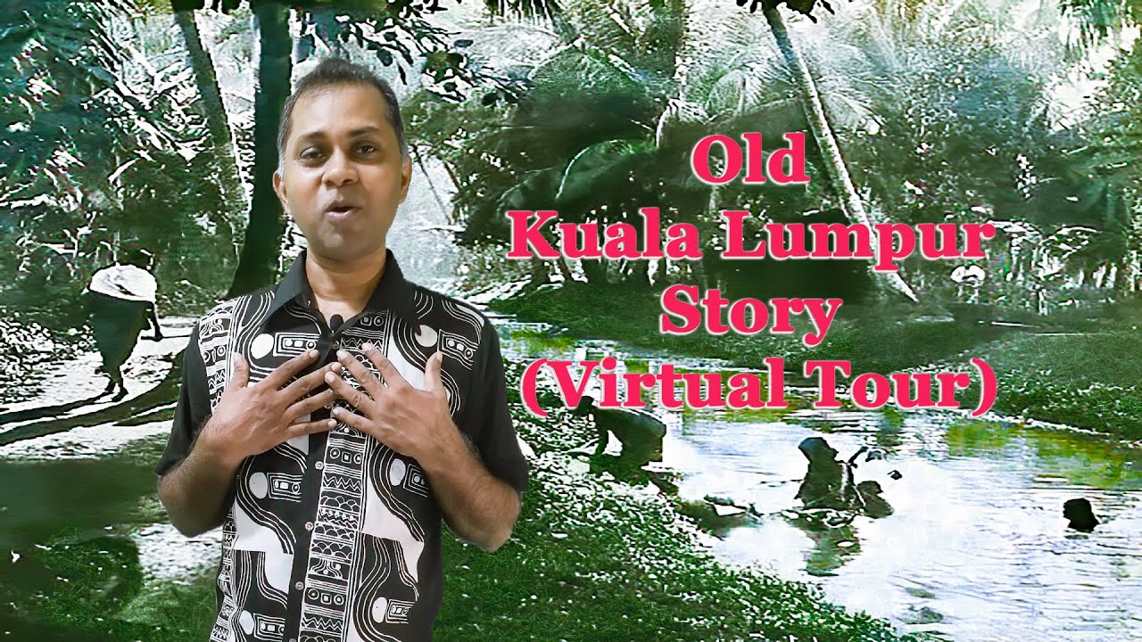 Old Kuala Lumpur story (Free Virtual Tour) -  Part 1