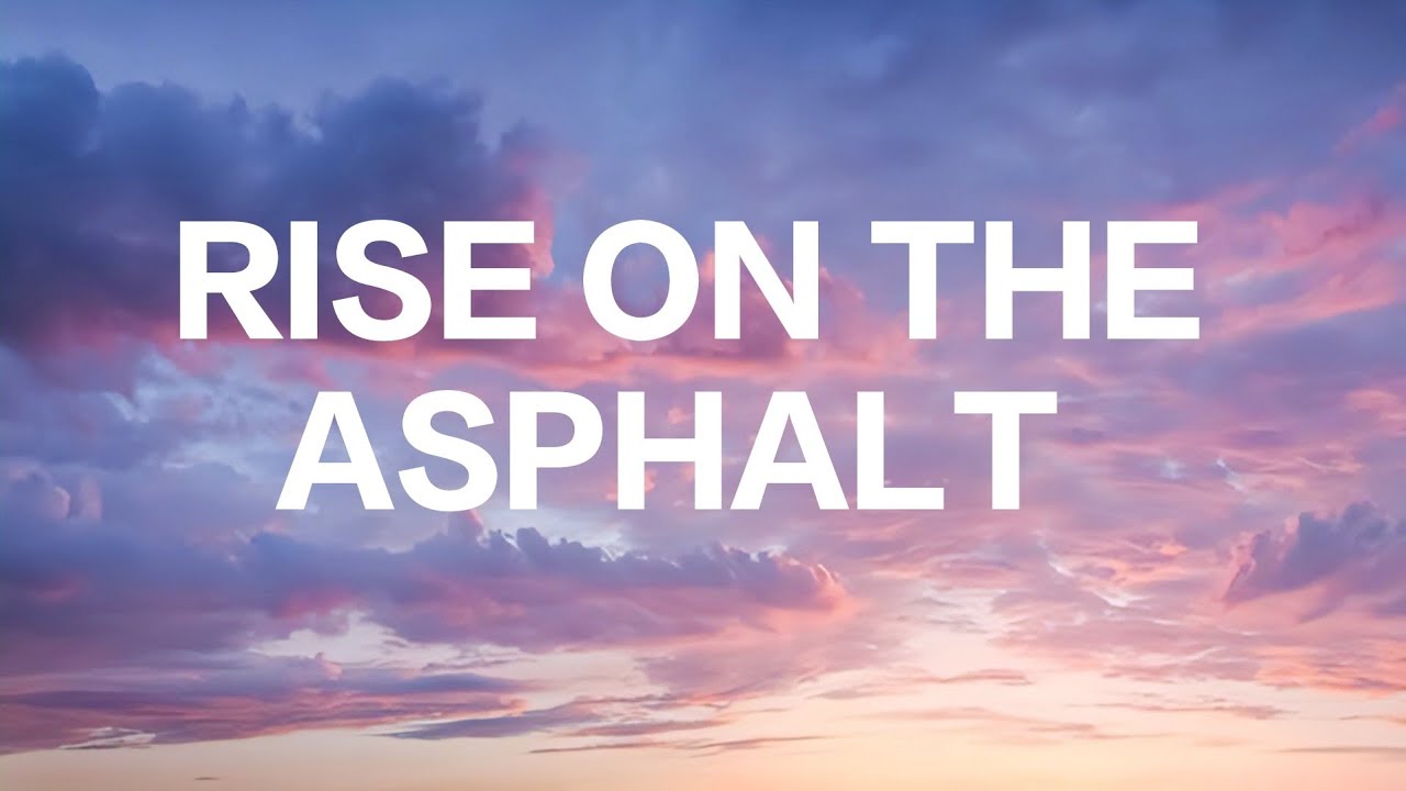 RISE ON THE ASPHALT  #newmusic #music #nowplaying #clouds #cloud #7clouds #lyrics