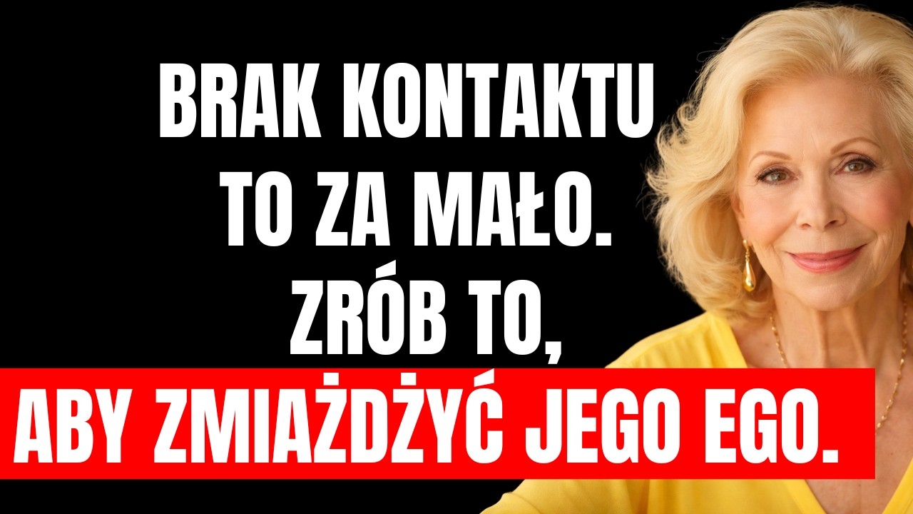 Kontakt zero to za mało… ZRÓB TO, aby zniszczyć jego ego | Louise Hay