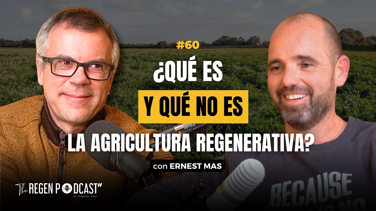 ¿QUÉ ES —Y QUÉ NO ES— LA AGRICULTURA REGENERATIVA? con ERNEST MAS