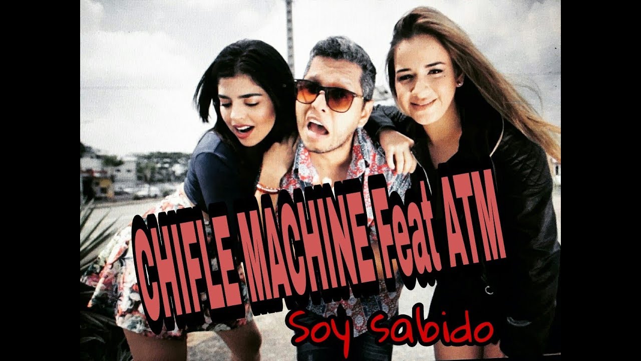SOY SABIDO - CHIFLE MACHINE FT ATM