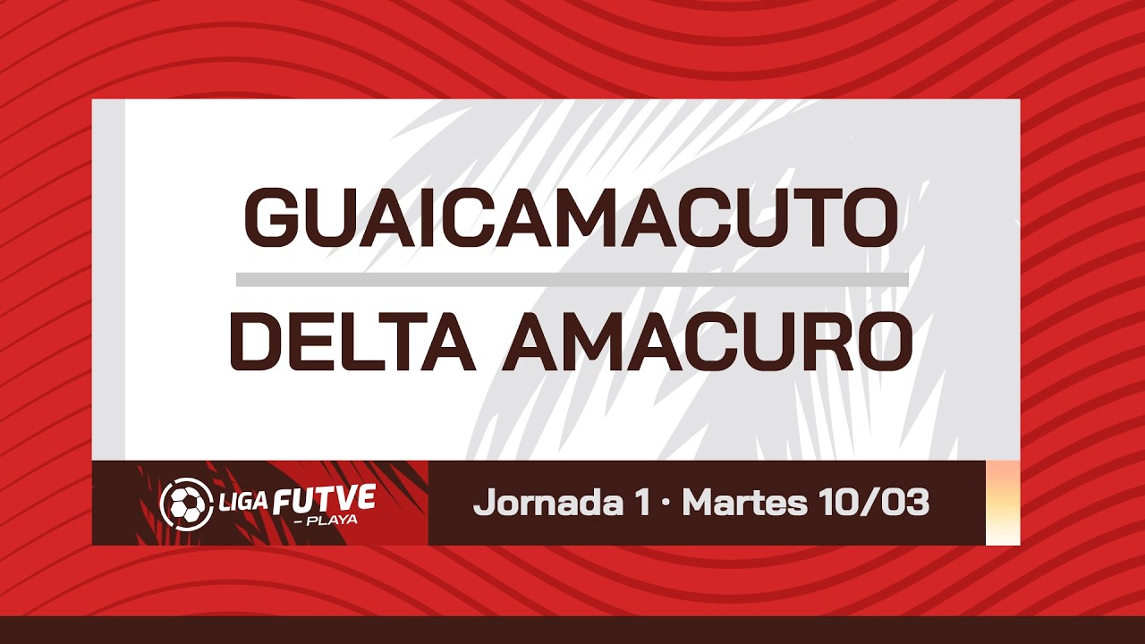 Liga FUTVE Playa 2026 | Guaicamacuto vs. Delta Amacuro | Fase Nacional - Jornada 1
