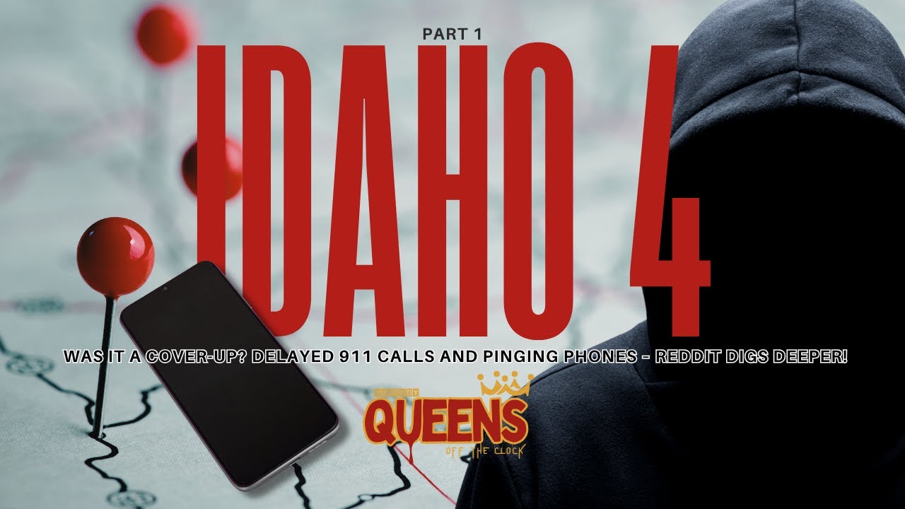 Part 1 #Idaho4 - Was it a cover-up? Delayed 911 Calls and Pinging Phones - Reddit Digs Deeper.