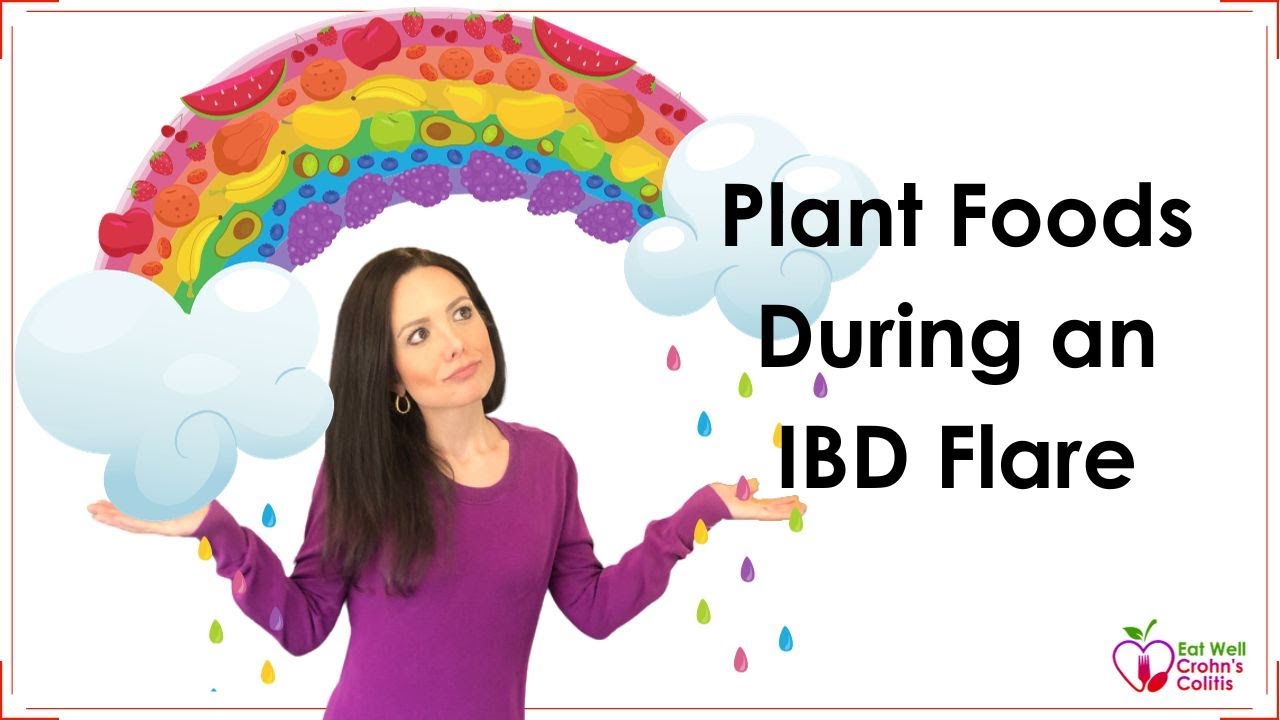 Plant Foods and Fiber: Optimizing Your Diet During An IBD Flare