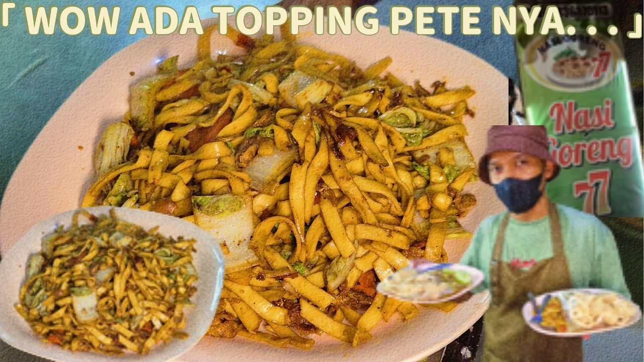 PECINTA PETE WAJIB COBA! NASI GORENG 77 INI JUARANYA