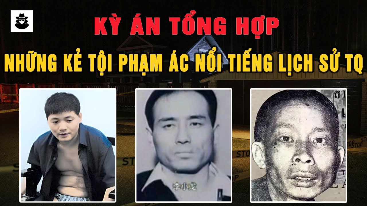 Tổng Hợp Những Vụ Án Nổi Bật Nhất Trong Lịch Sử Tội Phạm Trung Quốc | MÊ KỲ ÁN