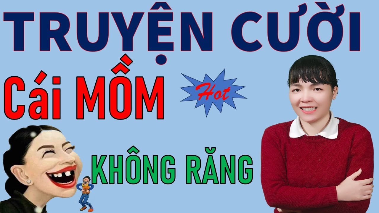 Đọc Truyện Cười tiếu L&acirc;m để đời hay v&ocirc; đối MỒM KH&Ocirc;NG RĂNG. Be Hung TV