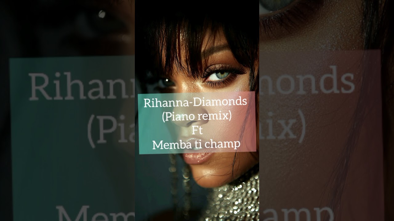 Rihanna-Diamonds(Piano remix) Ft Memba ti champ 