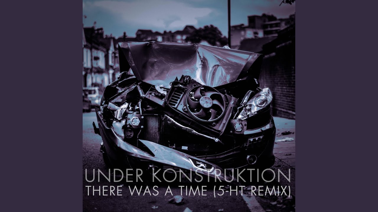 Under Konstruktion - There Was a Time (5-HT Remix)