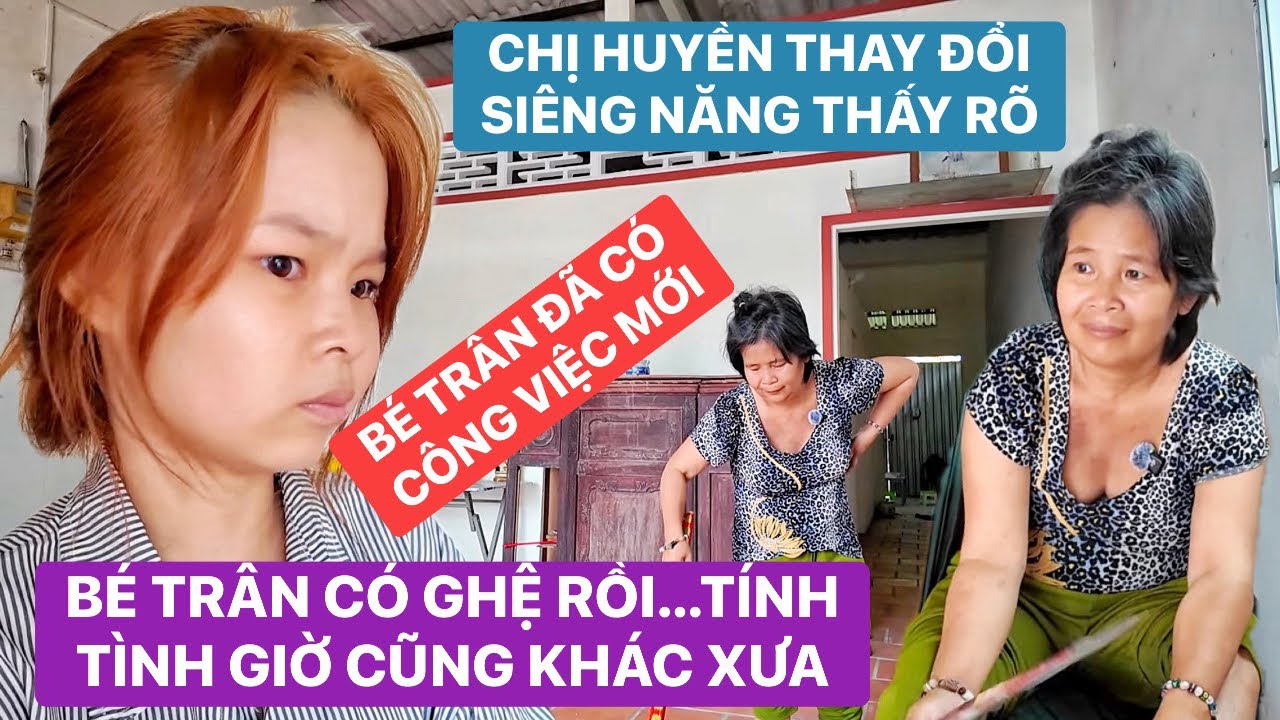 Chị Huyền giờ đã thay đổi siêng năng dọn nhà cửa, bé Trân nay có ghệ rồi tính tình cũng khác trước?