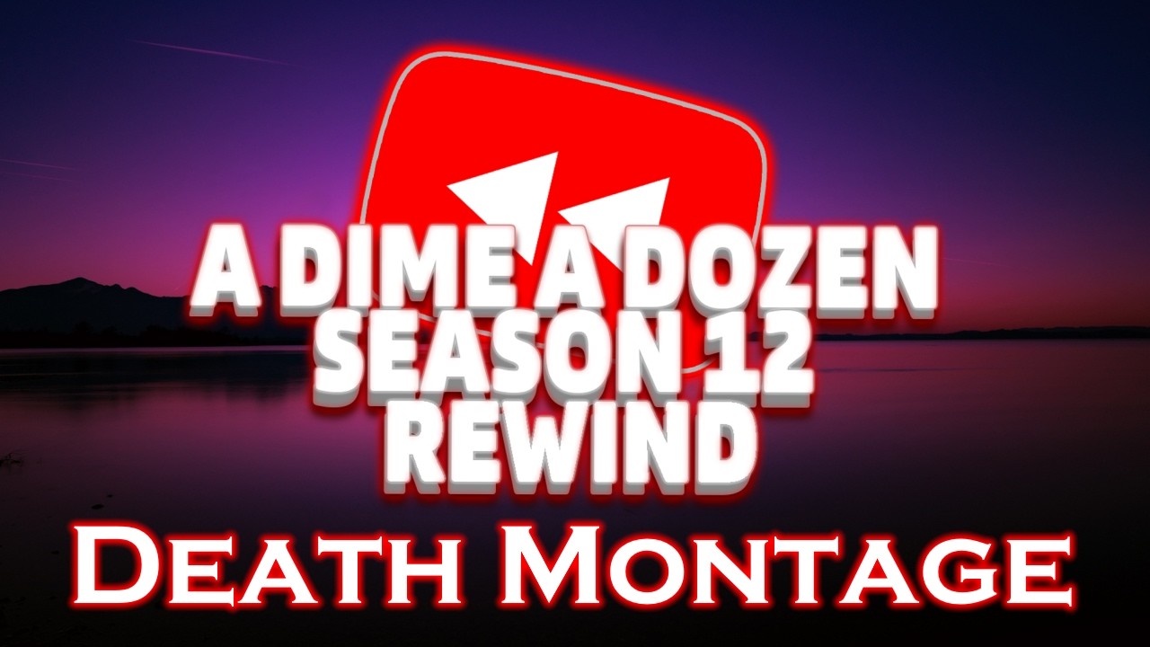 A Dime A Dozen Season 12: Rewind - Death Montage