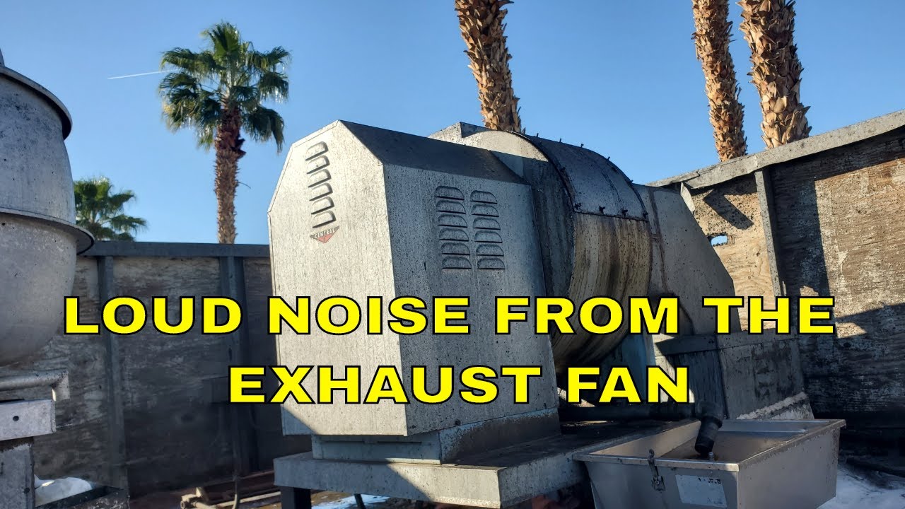 LOUD NOISE FROM THE EXHAUST FAN