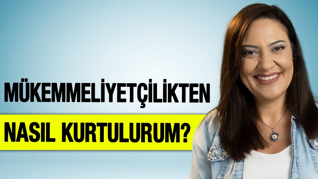 MÜKEMMELİYETÇİLİKTEN NASIL KURTULURUM?