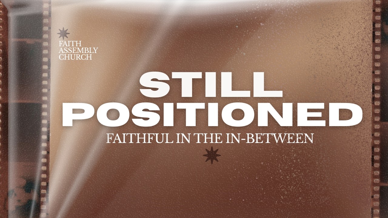 January 25 // Still Positioned: Faithful In The In-Between