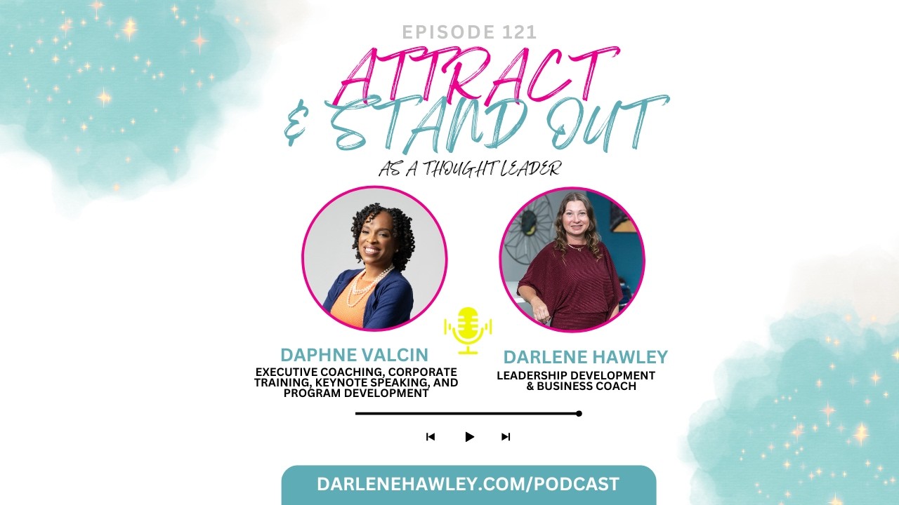 Ep 121- The Ripple Effect of Leadership with Daphne Valcin and host Darlene Hawley