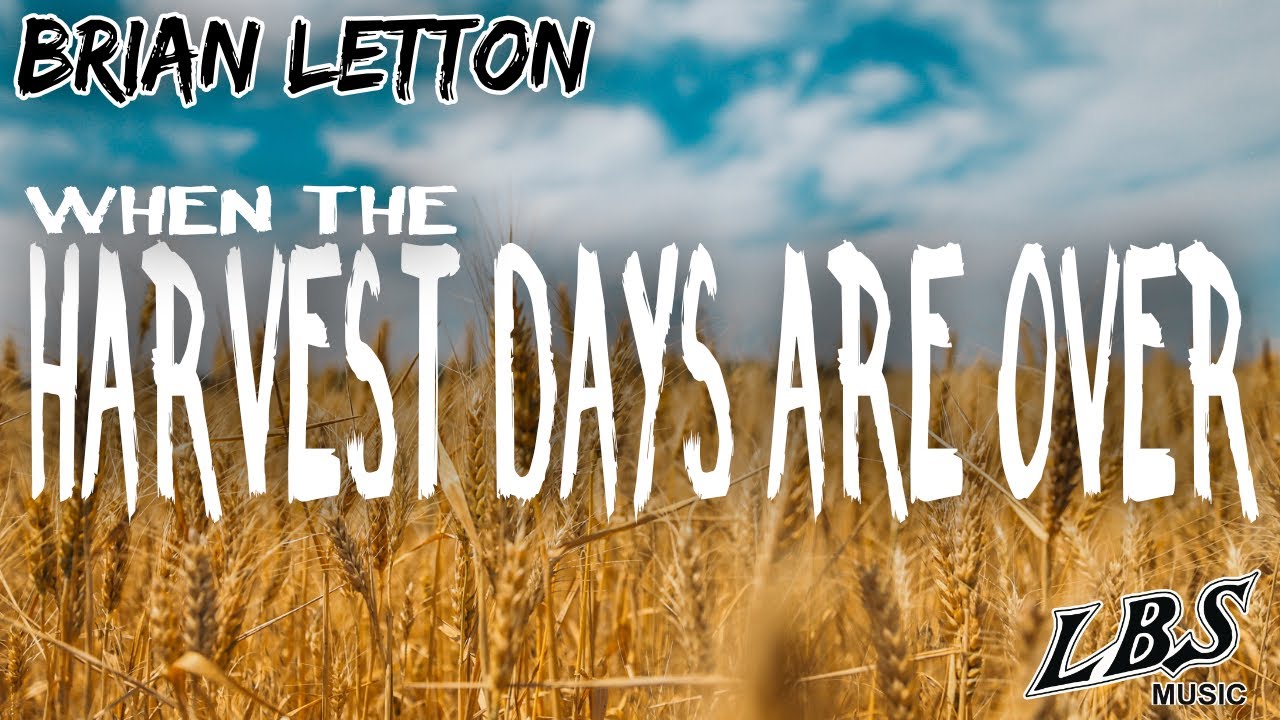 When The Harvest Days Are Over - Brian Letton