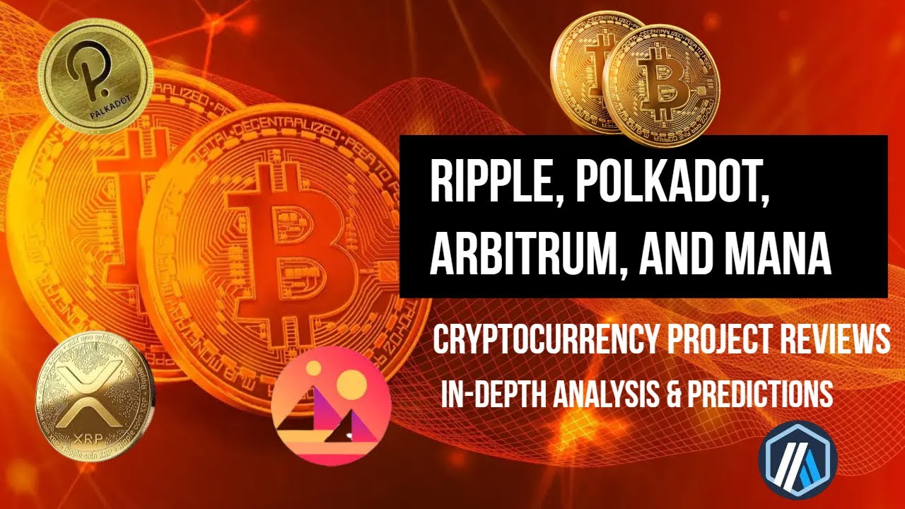 Cryptocurrency Project Reviews || Ripple, Polkadot, Arbitrum, and MANA Decentraland