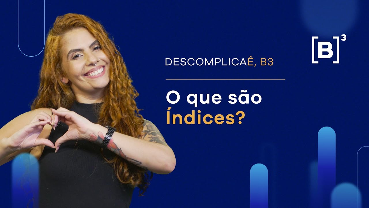 O que s&atilde;o &Iacute;ndices? | Descomplica&ecirc;, B3