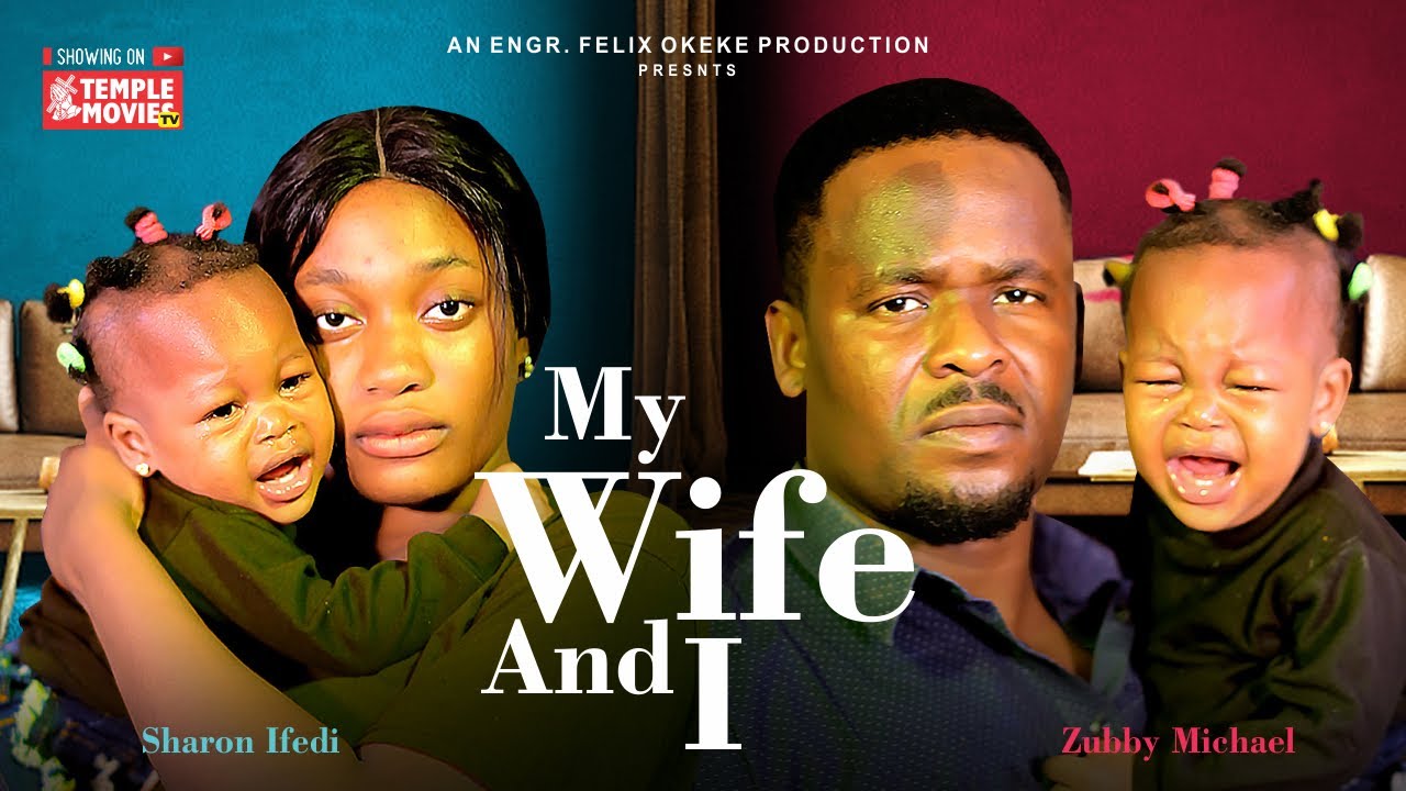MY WIFE AND I - ZUBBY MICHAEL, SHARON IFEDI, SARRAPHINA AMAECHI - 2024 EXCLUSIVE NOLLYWOOD MOVIE