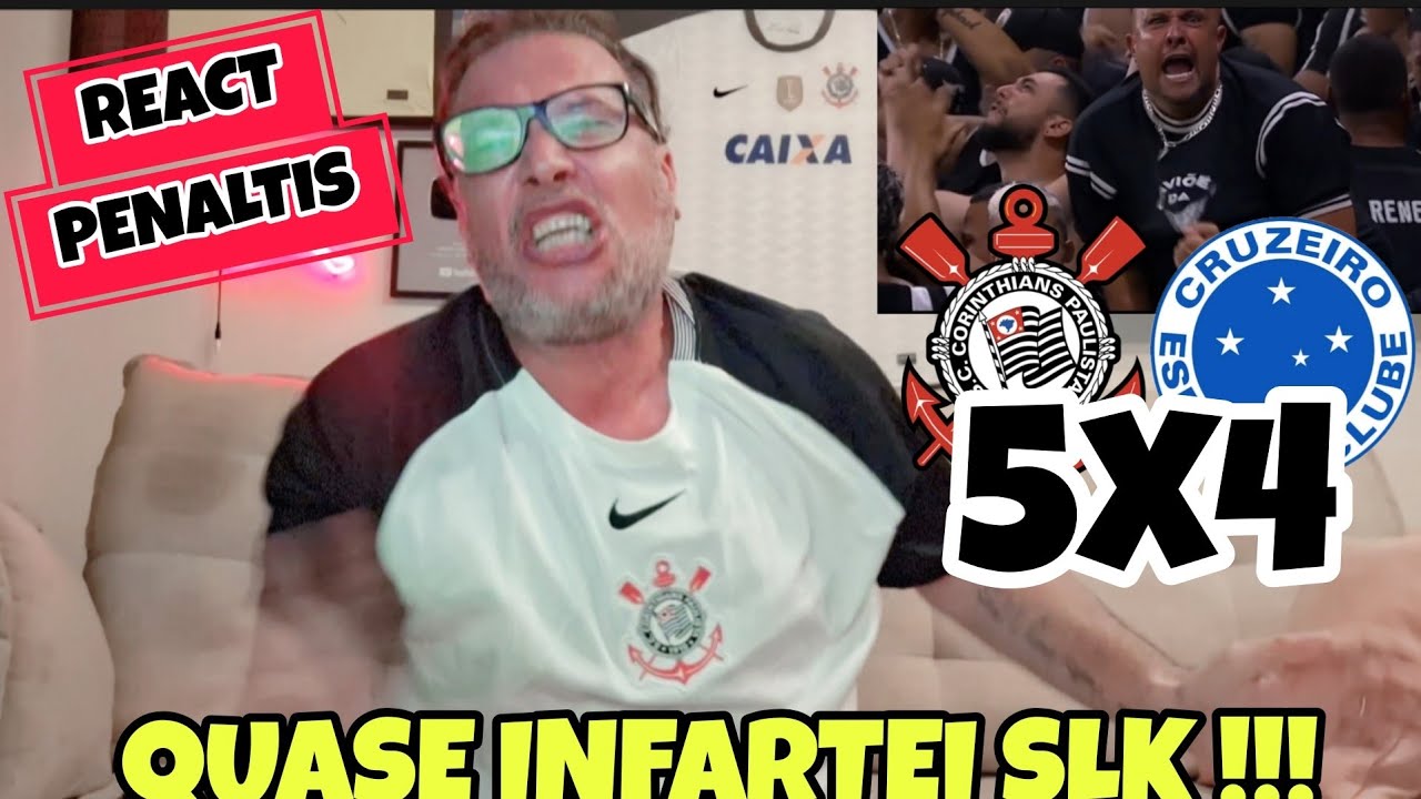 REACT CORINTHIANS 1(5) X 4(2) CRUZEIRO  !!!! QUASE INFARTEI SLK !!! TAMO NA FINAL AHAHAHHAHA !!!