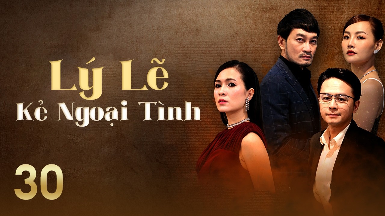 [Phim Việt Nam] LÝ LẼ KẺ NGOẠI TÌNH || #30 || Bi kịch hôn nhân bắt đầu từ sự phản bội của bạn thân