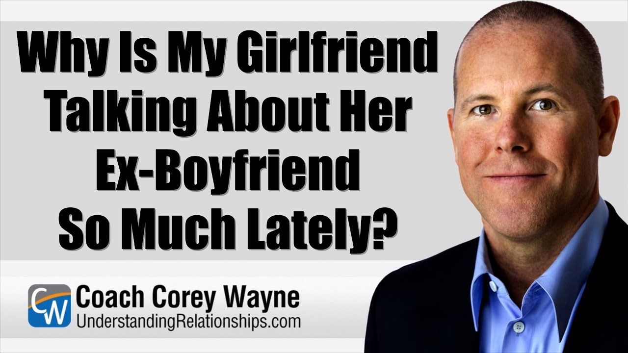 Why Is My Girlfriend Talking About Her Ex Boyfriend So Much Lately?