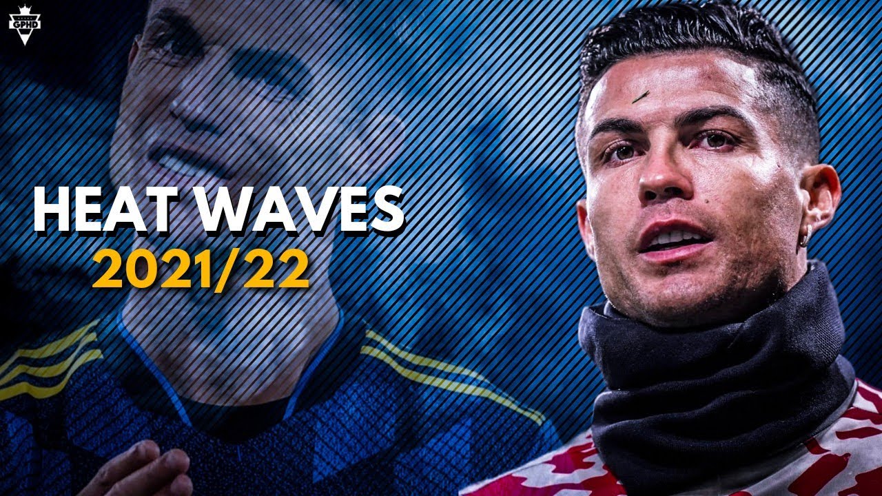 Cristiano Ronaldo ► Heat Waves  ► Glass Animals ► Skills & Goals ►2021/22