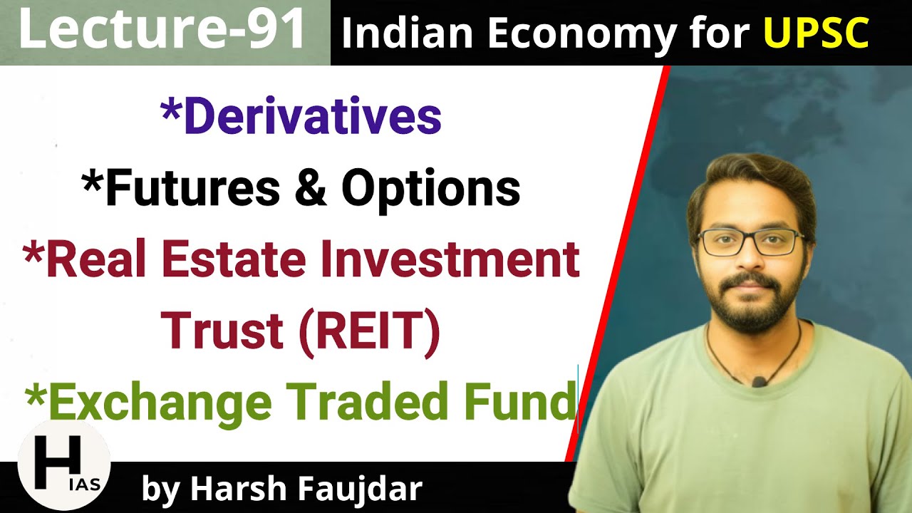 E91- Derivatives, Futures, Options Forwards, Swaps, REIT, ETF | Indian Economy for UPSC