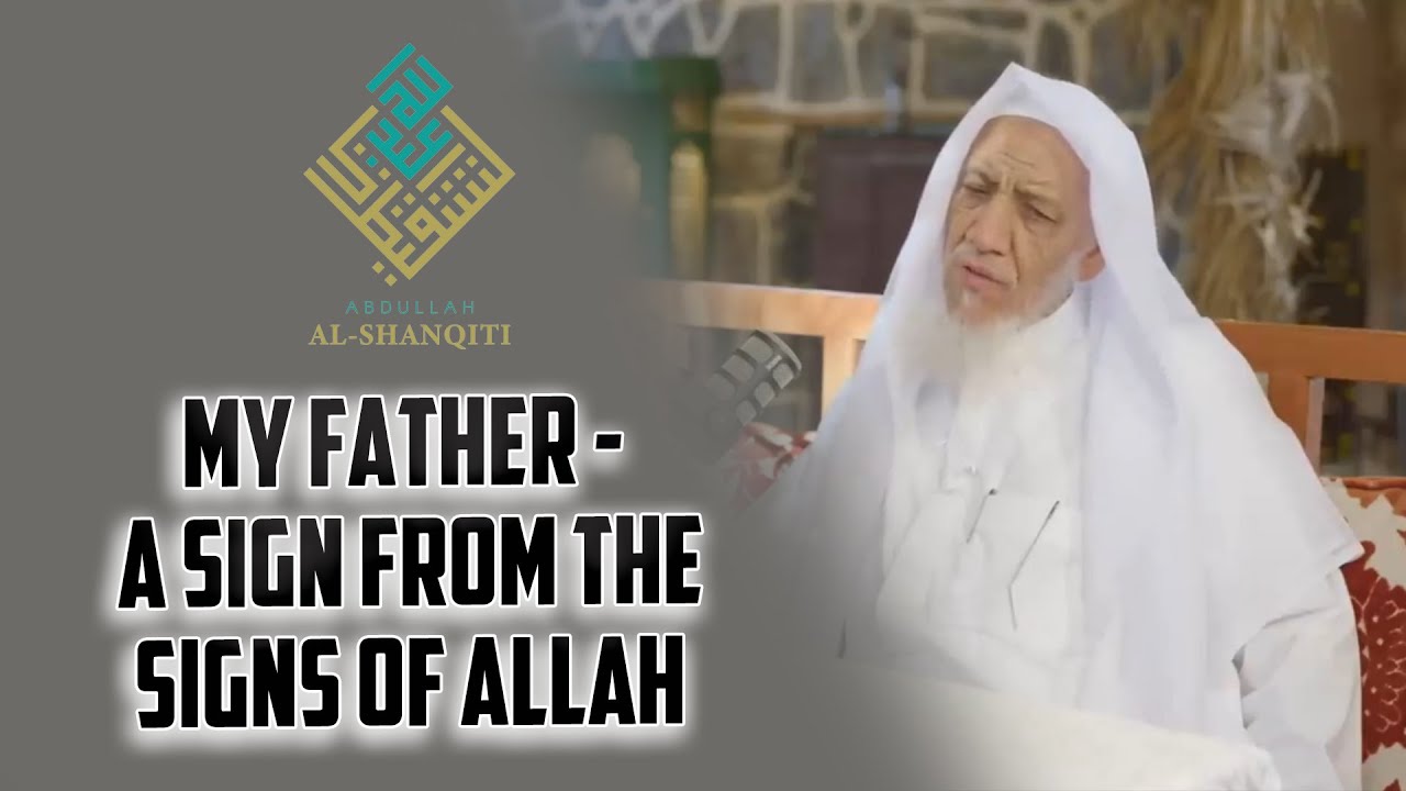 My father - A sign from the signs of Allah - Sheikh Abdullah ash-Shanqiti