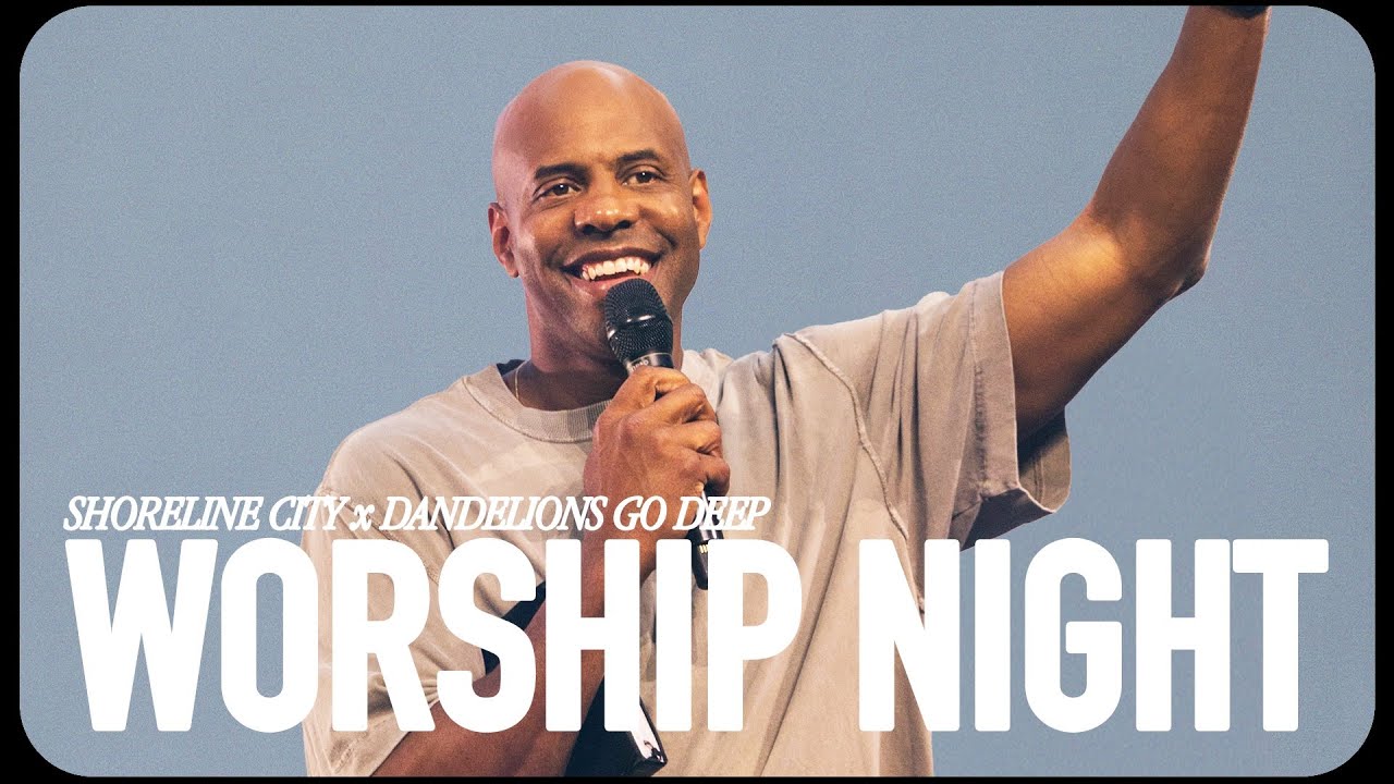 Dandelions Go Deep x Worship Night | Pastor Earl McClellan | Shoreline City Church